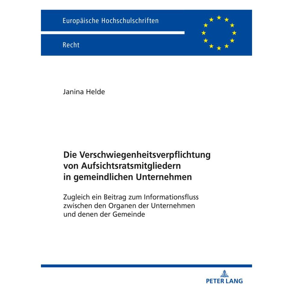 Peter Lang Die Verschwiegenheitsverpflichtung von Aufsichtsratsmitgliedern in gemeindlichen Unternehmen (Deutsch, Softcover, Janina Helde) (57161675)