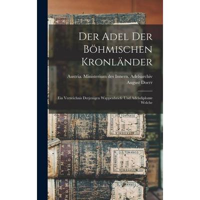 Der Adel der böhmischen Kronländer; ein Verzeichnis derjenigen Wappenbriefe und Adelsdiplome welche, Gebundene Ausgabe von August Doerr, Legare Street