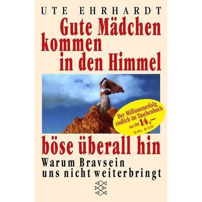 Gute Mädchen kommen in den Himmel, böse überall hin, Taschenbuch von Ute Ehrhardt, Fischer Taschenbuch Verlag