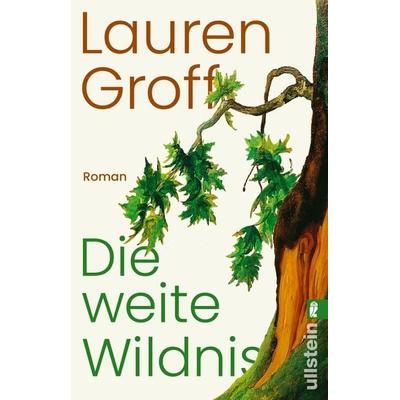 Die weite Wildnis, Taschenbuch von Lauren Groff, Ullstein Taschenbuch, 978-3-548-06977-7