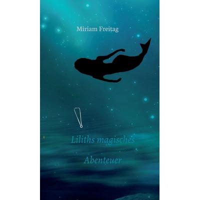 Liliths magisches Abenteuer, Gebundene Ausgabe von Miriam Freitag, Tredition, 978-3-347-38528-3