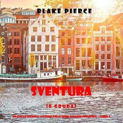 Sventura (e Gouda) (Un giallo intimo e leggero della serie Viaggio in Europa – Libro 4) - Blake Pierce, Audio, 9781094340098