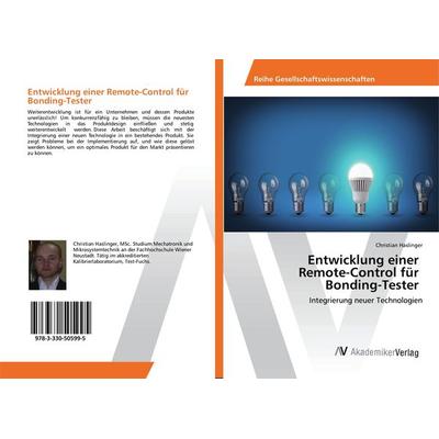 Entwicklung einer Remote-Control für Bonding-Tester, Taschenbuch von Christian Haslinger, AV Akademikerverlag, 978-3-330-50599-5