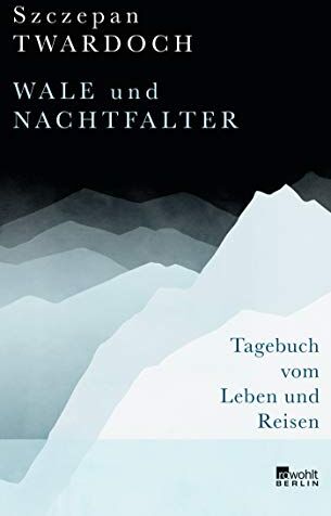 Szczepan Twardoch - Wale und Nachtfalter: Tagebuch vom Leben und Reisen - Preis vom 09.10.2026 07:28:09 h