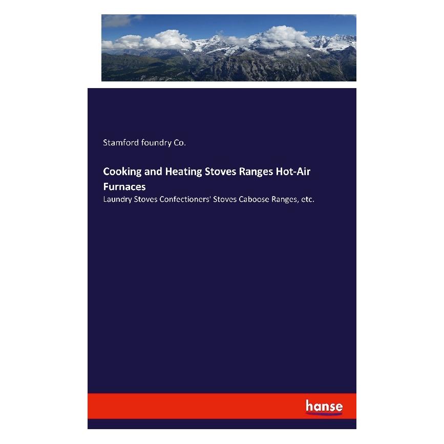 Hansebooks Cooking and Heating Stoves Ranges Hot-Air Furnaces (Englisch, Softcover, Stamford foundry Co) (57131378)