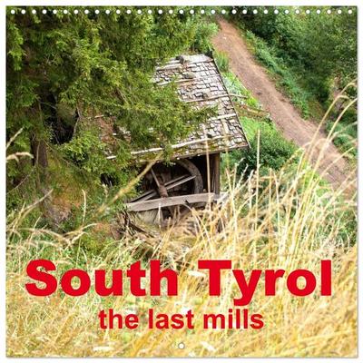 South Tyrol the last mills (Wall Calendar 2027 12 × 12 Inch) CALVENDO 12 Month Wall Calendar