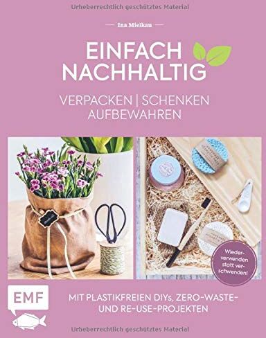 Ina Mielkau - Einfach nachhaltig – verpacken, schenken, aufbewahren: Mit plastikfreien DIYs, Zero-Waste- und Re-Use-Projekten – Wiederverwenden statt verschwenden! – Lebe nachhaltig! - Preis vom 19.10.2026 19:33:35 h