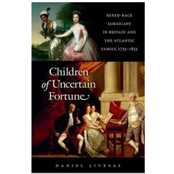 Children of Uncertain Fortune: Mixed-Race Jamaicans in Britain and the Atlantic Family, 1733-1833, Sachbücher von Daniel Livesay