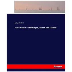 Aus Amerika - Erfahrungen, Reisen und Studien, Ratgeber von Julius Fröbel
