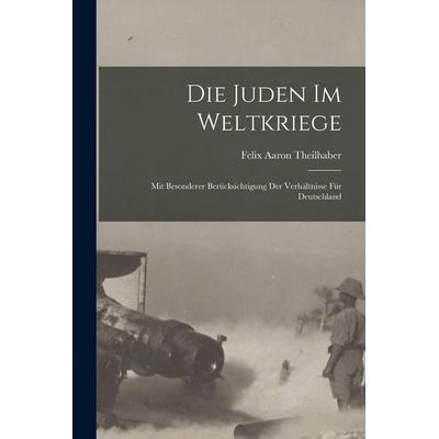Die Juden im Weltkriege; mit besonderer Berücksichtigung der Verhältnisse für Deutschland, Taschenbuch von Felix Aaron Theilhaber, Hutson Street