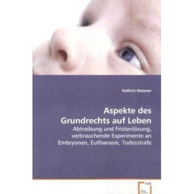 Maizner Kathrin: Aspekte des Grundrechts auf Leben, Taschenbuch von Kathrin Maizner, VDM, 978-3-639-05674-7