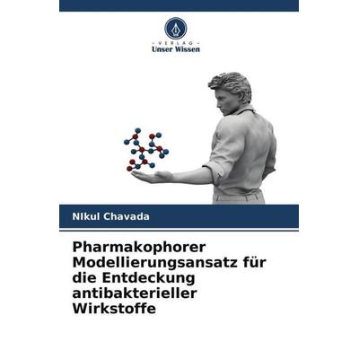 Pharmakophorer Modellierungsansatz für die Entdeckung antibakterieller Wirkstoffe, Taschenbuch von Nikul Chavada, Verlag Unser Wissen,