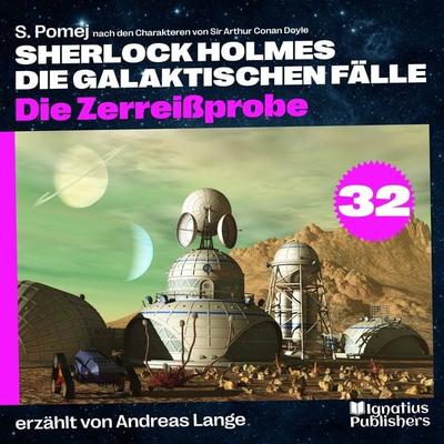 Die Zerreißprobe (Sherlock Holmes - Die galaktischen Fälle, Folge 32) - Arthur Conan Doyle,S. Pomej, Audio, 9783991716761