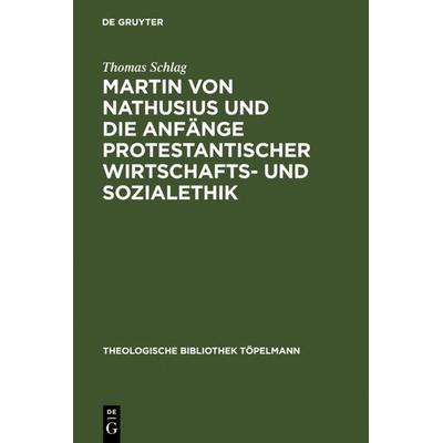 Martin von Nathusius und die Anfänge protestantischer Wirtschafts- und Sozialethik, Gebundene Ausgabe von Thomas Schlag, De Gruyter, 978-3-11-015862-5