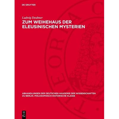 Zum Weihehaus der eleusinischen Mysterien, Gebundene Ausgabe von Ludwig Deubner, De Gruyter, 978-3-11-275986-8