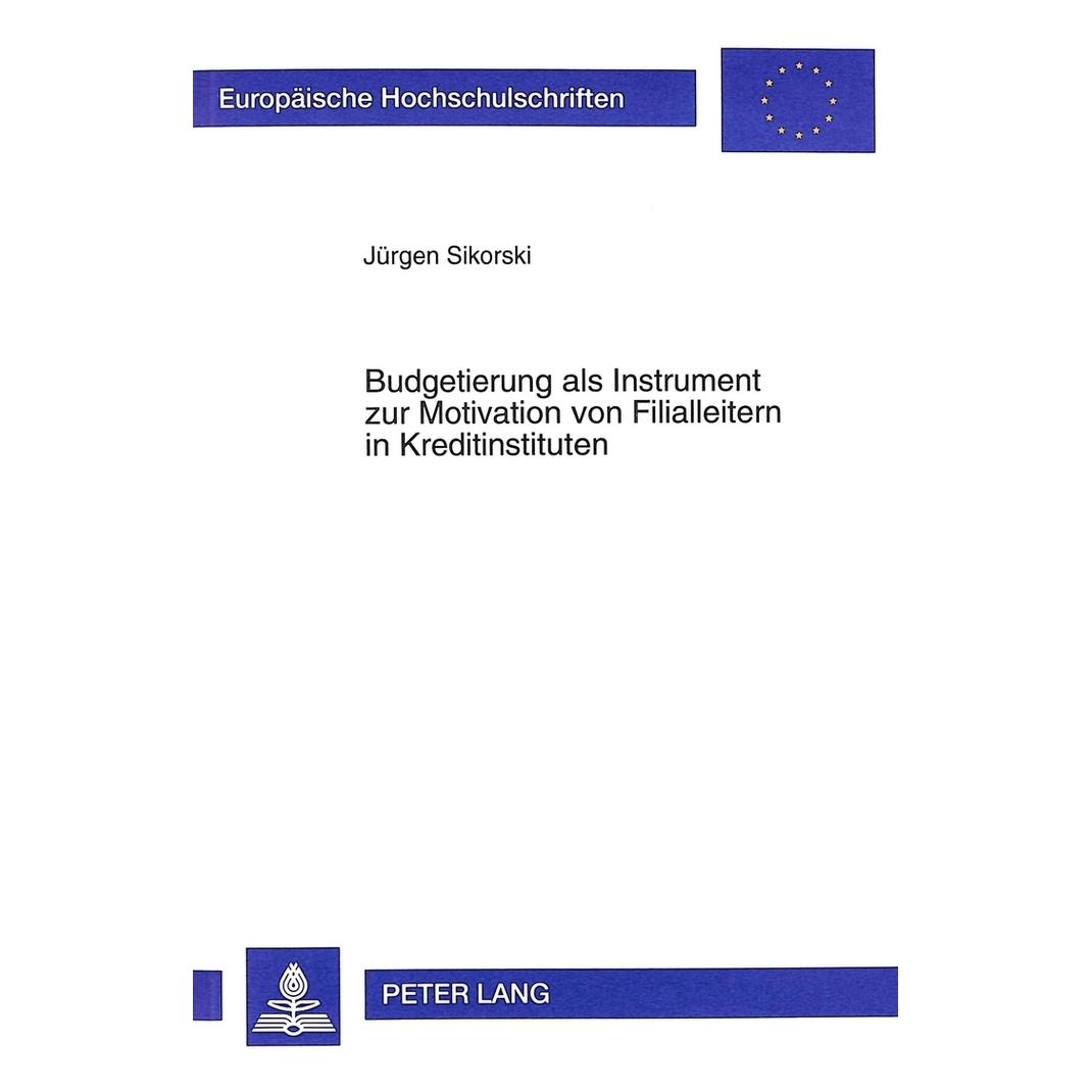 Peter Lang Budgetierung als Instrument zur Motivation von Filialleitern in Kreditinstituten (Deutsch, Softcover, Jürgen Sikorski) (56028133)
