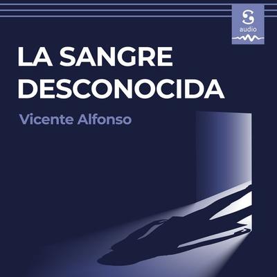La sangre desconocida - Vicente Alfonso, Audio, 9781094477169