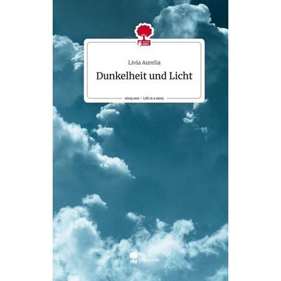 Dunkelheit und Licht. Life is a Story - story.one, Gebundene Ausgabe von Livia Aurelia, Story.one publishing, 978-3-7108-5212-1
