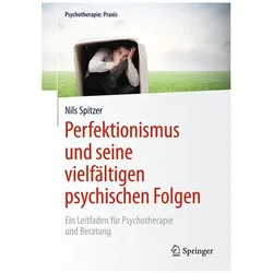 Perfektionismus und seine vielfältigen psychischen Folgen, Fachbücher von Nils Spitzer