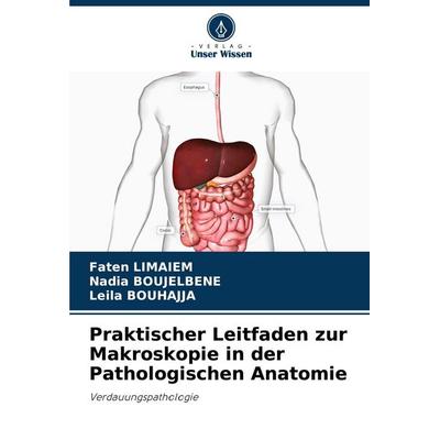 Praktischer Leitfaden zur Makroskopie in der Pathologischen Anatomie, Taschenbuch von Faten Limaiem,Nadia Boujelbene,Leila Bouhajja, Verlag Unser