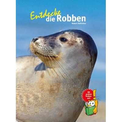 Entdecke die Robben, Gebundene Ausgabe von Robert Hofrichter, Natur Und Tier, 978-3-86659-303-9