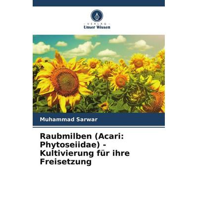 Raubmilben (Acari: Phytoseiidae) - Kultivierung für ihre Freisetzung, Taschenbuch von Muhammad Sarwar, Verlag Unser Wissen, 978-620-7-66063-6