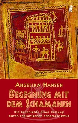Angelika Hansen - Begegnung mit dem Schamanen: Die Geschichte einer Heilung durch indianischen Schamanismus - Preis vom 13.10.2026 19:28:25 h