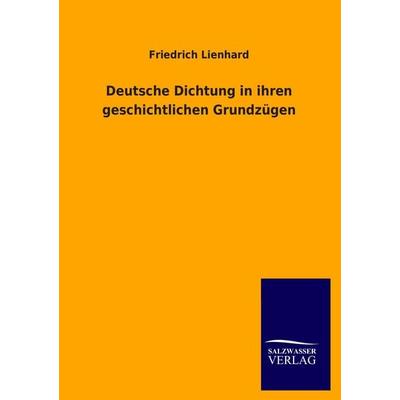 Deutsche Dichtung in ihren geschichtlichen Grundzügen, Taschenbuch von Friedrich Lienhard, Salzwasser, 978-3-8460-2569-7