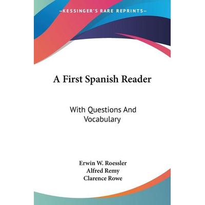 A First Spanish Reader, Taschenbuch von Erwin W. Roessler,Alfred Remy, Kessinger Publishing, LLC, 978-1-4326-3416-2
