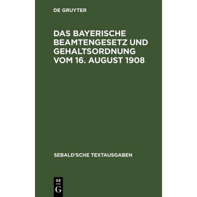 Das Bayerische Beamtengesetz und Gehaltsordnung vom 16. August 1908, Gebundene Ausgabe von , De Gruyter, 978-3-11-268923-3