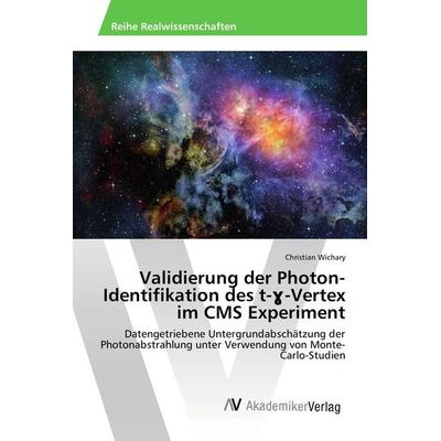 Validierung der Photon-Identifikation des t-¿-Vertex im CMS Experiment, Taschenbuch von Christian Wichary, AV Akademikerverlag, 978-3-639-87011-4