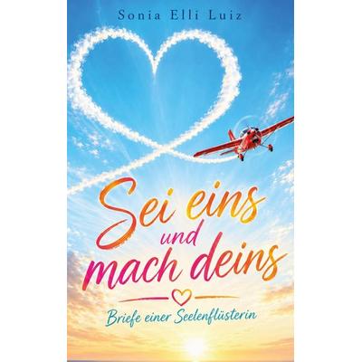 Sei eins und mach deins, Taschenbuch von Sonia Elli Luiz, Rediroma-Verlag, 978-3-692-43096-6