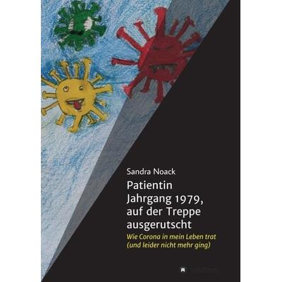 Patientin Jahrgang 1979, auf der Treppe ausgerutscht, Taschenbuch von Sandra Noack, Tredition, 978-3-347-33607-0