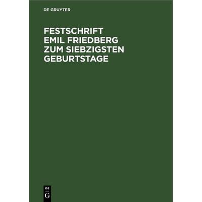 Festschrift Emil Friedberg zum siebzigsten Geburtstage, Gebundene Ausgabe von , De Gruyter, 978-3-11-267451-2