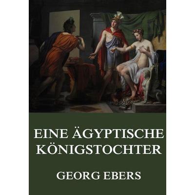 Eine ägyptische Königstochter, Taschenbuch von Georg Ebers, Jazzybee Verlag, 978-3-8496-9348-0