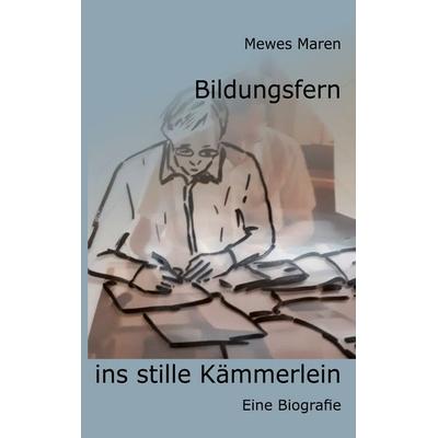 Bildungsfern ins Stille Kämmerlein, Taschenbuch von Mewes Maren, BoD – Books on Demand, 978-3-7557-3946-3