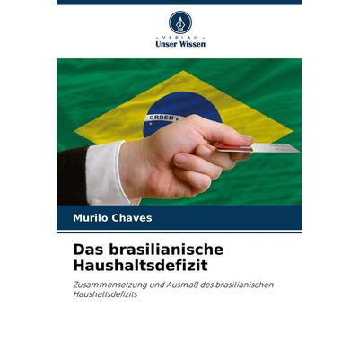 Das brasilianische Haushaltsdefizit, Taschenbuch von Murilo Chaves, Verlag Unser Wissen, 978-620-7-70283-1