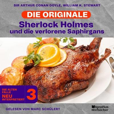 Sherlock Holmes und die verlorene Saphirgans (Die Originale: Die alten Fälle neu interpretiert, Folge 3) - Arthur Conan Doyle,William K. Stewart,