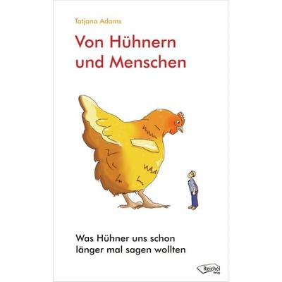Von Hühnern und Menschen, Taschenbuch von Tatjana Adams, Reichel Verlag, 978-3-941435-22-3