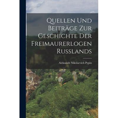 Quellen Und Beiträge Zur Geschichte Der Freimaurerlogen Russlands, Taschenbuch von Aleksandr Nikolaevich Pypin, Legare Street Press, 978-1-01-713744-6