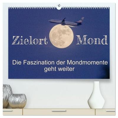 Zielort Mond - Die Faszination der Mondmomente geht weiter (hochwertiger Premium Wandkalender 2027 DIN A2 quer), Kunstdruck in Hochglanz