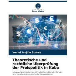Theoretische und rechtliche Überprüfung der Preispolitik in Kuba, Fachbücher von Yuniel Trujillo Surez