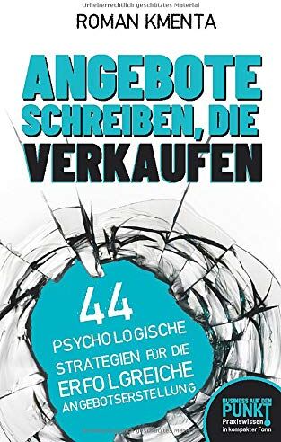 Roman Kmenta - Angebote schreiben, die verkaufen: 44 psychologische Strategien für die erfolgreiche Angebotserstellung (Business auf den Punkt, Band 1) - Preis vom 18.10.2026 19:22:15 h