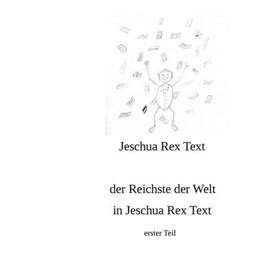 der reichste der Welt in Jeschua Rex Text, Taschenbuch von Jeschua Rex Text, BoD – Books on Demand, 978-3-7448-7002-3