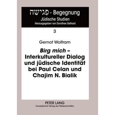'Birg mich' - Interkultureller Dialog und jüdische Identität bei Paul Celan und Chajim N. Bialik, Taschenbuch von Gernot Wolfram, Peter Lang GmbH,