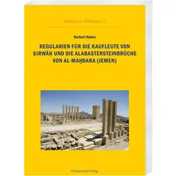 Regularien für die Kaufleute von Sirwah und die Alabastersteinbrüche von al-Mahdara (Jemen), Fachbücher von Norbert Nebes