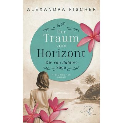 Der Traum vom Horizont, Taschenbuch von Alexandra Fischer, BoD – Books on Demand