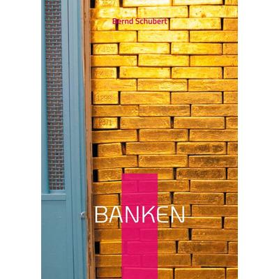 Banken, Taschenbuch von Bernd Schubert, BoD – Books on Demand, 978-3-7583-0866-6