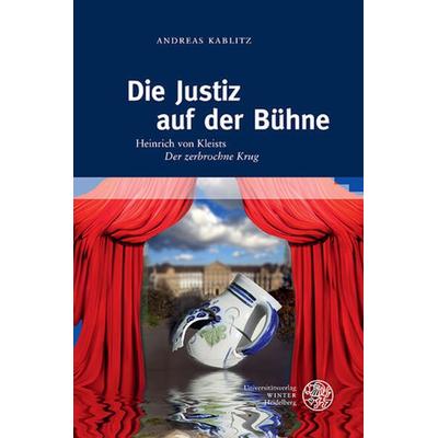Die Justiz auf der Bühne, Gebundene Ausgabe von Andreas Kablitz, Universitätsverlag Winter GmbH Heidelberg, 978-3-8253-9568-1