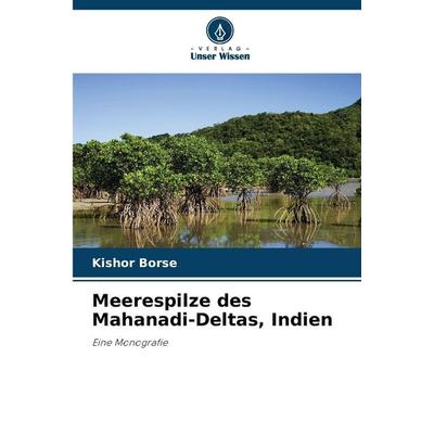 Meerespilze des Mahanadi-Deltas, Indien, Taschenbuch von Kishor Borse, Verlag Unser Wissen, 978-620-2-33003-9